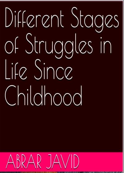 كتاب Different Stages of Struggles in Life Since Childhood – Part 1 Author: Abrar Javid
